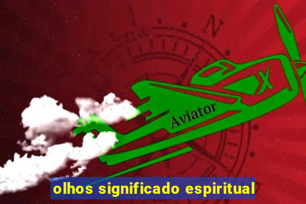 olhos significado espiritual